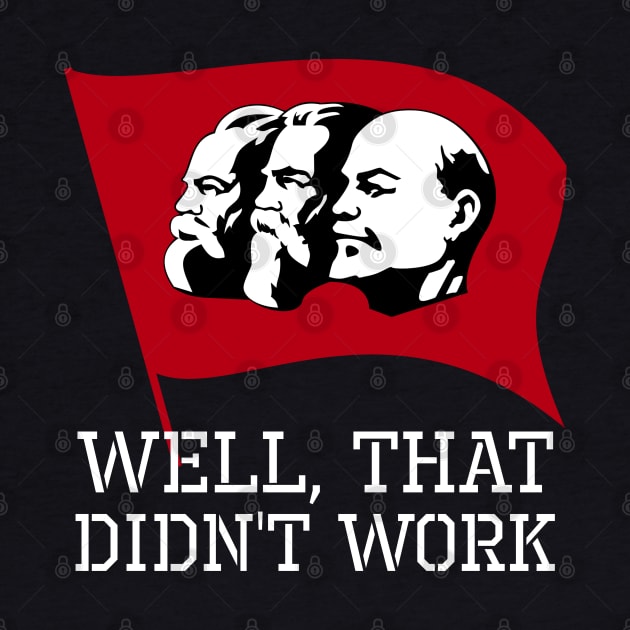 Well, That Didn't Work - Anti Socialist Communist SJW by Styr Designs